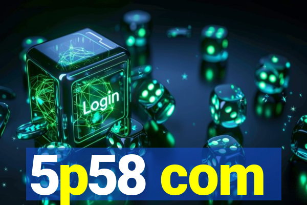 5p58 com